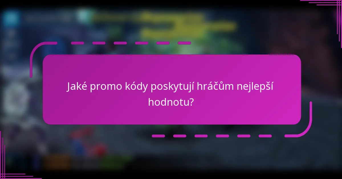 Jaké promo kódy poskytují hráčům nejlepší hodnotu?