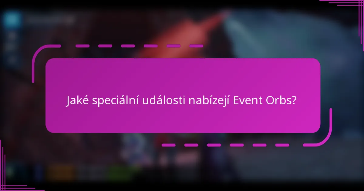 Jaké speciální události nabízejí Event Orbs?