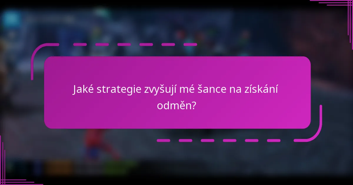 Jaké strategie zvyšují mé šance na získání odměn?