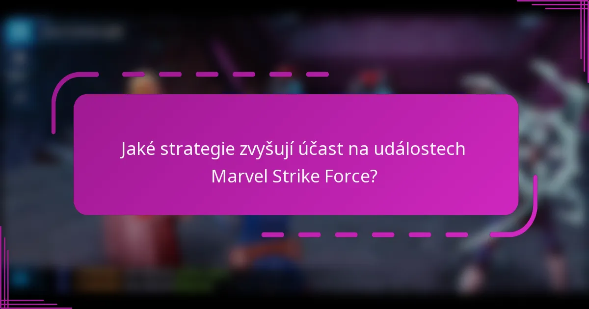 Jaké strategie zvyšují účast na událostech Marvel Strike Force?