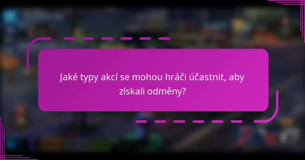 Jaké typy akcí se mohou hráči účastnit, aby získali odměny?