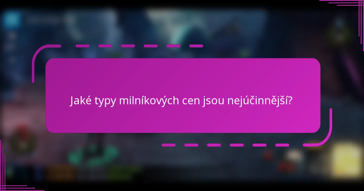 Jaké typy milníkových cen jsou nejúčinnější?