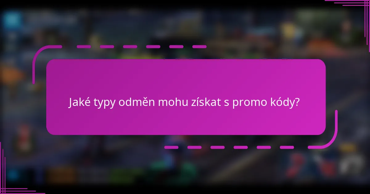 Jaké typy odměn mohu získat s promo kódy?
