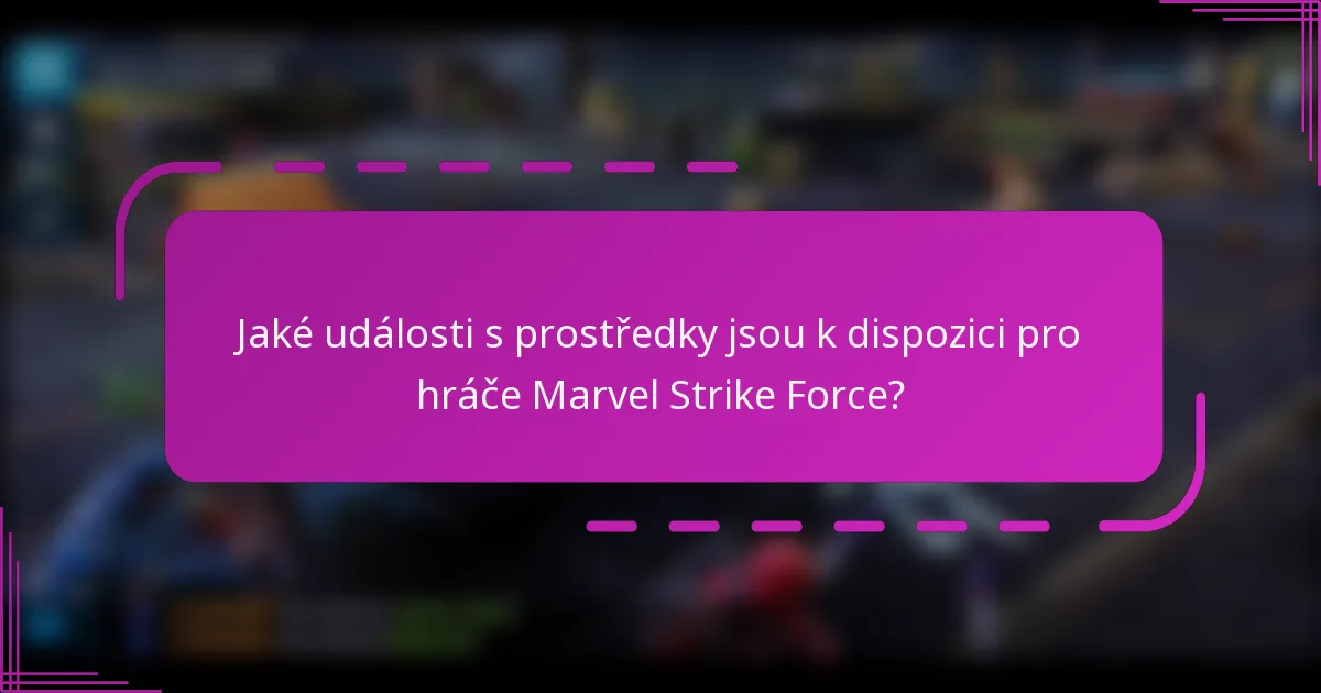 Jaké události s prostředky jsou k dispozici pro hráče Marvel Strike Force?