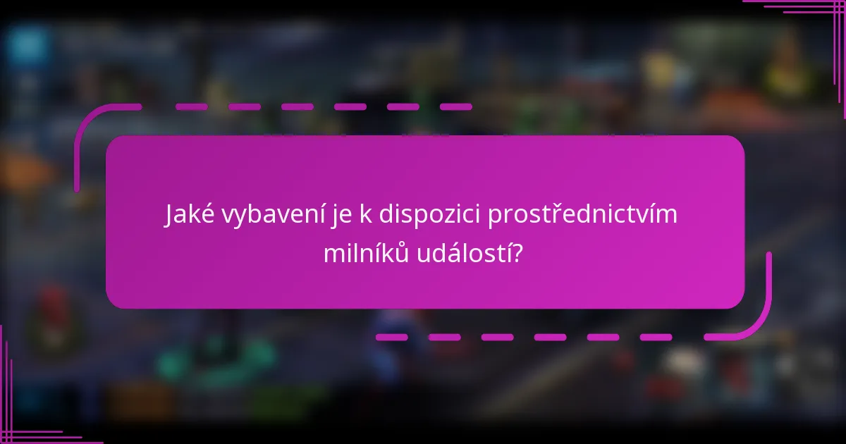 Jaké vybavení je k dispozici prostřednictvím milníků událostí?