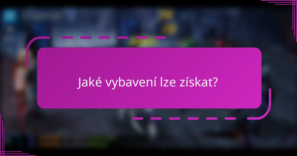 Jaké vybavení lze získat?