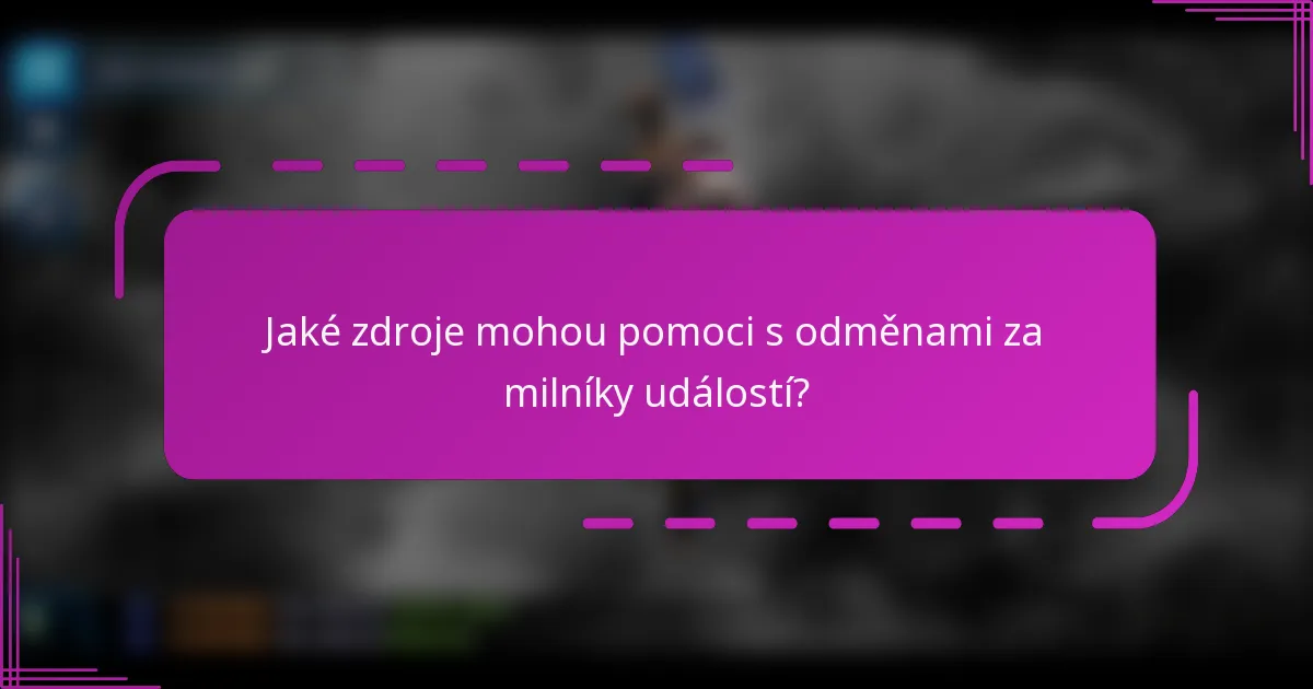 Jaké zdroje mohou pomoci s odměnami za milníky událostí?
