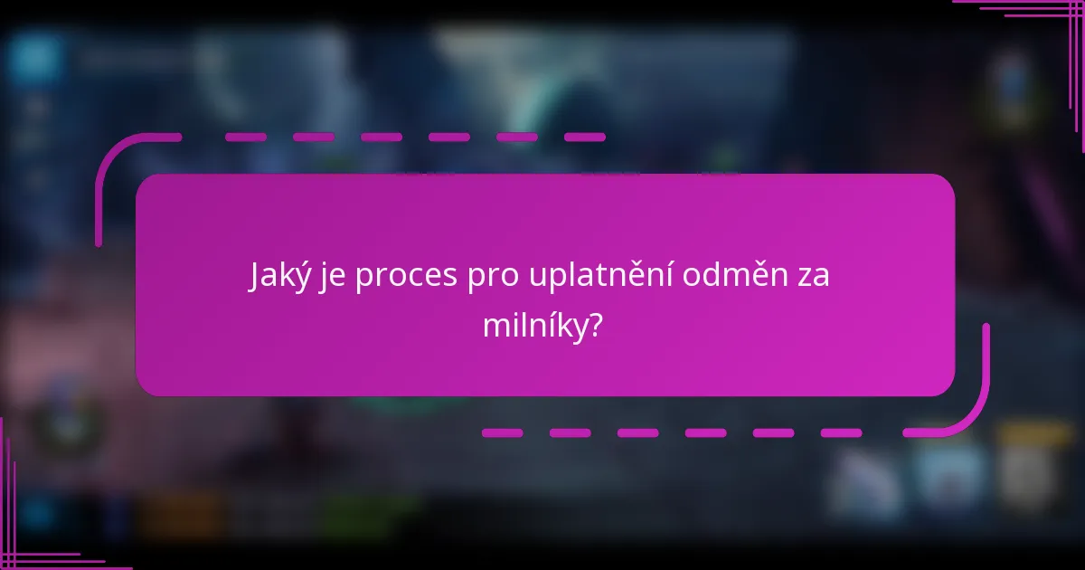 Jaký je proces pro uplatnění odměn za milníky?