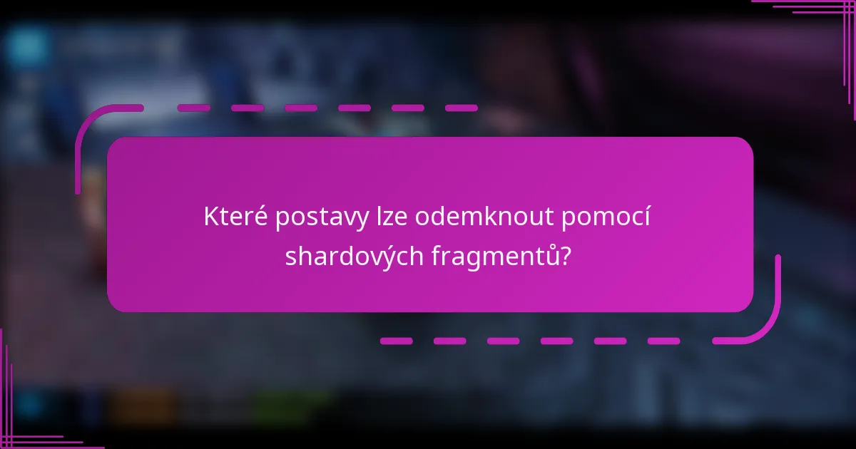 Které postavy lze odemknout pomocí shardových fragmentů?