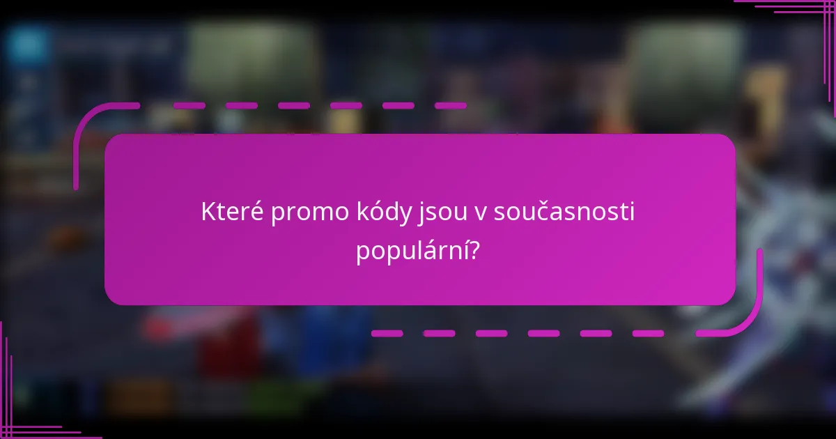 Které promo kódy jsou v současnosti populární?