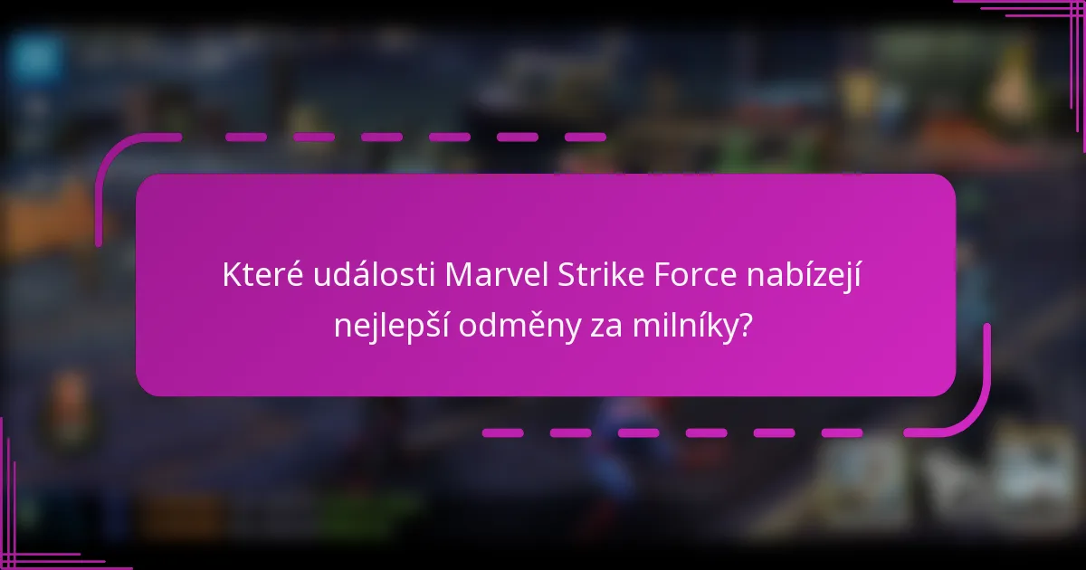 Které události Marvel Strike Force nabízejí nejlepší odměny za milníky?